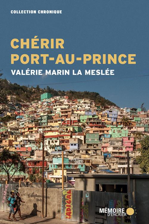 Cover of the book Chérir Port-au-Prince by Valérie Marin La Meslée, Mémoire d'encrier