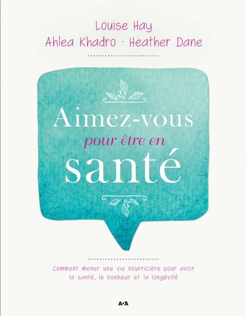 Cover of the book Aimez-vous pour être en santé by Louise L. Hay, Ahlea Khadro, Heather Dane, Éditions AdA