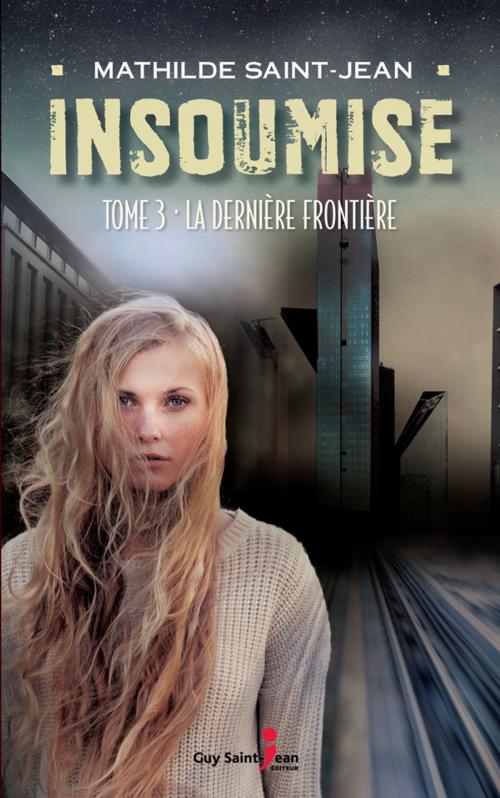 Cover of the book Insoumise, tome 3 by Mathilde Saint-Jean, Guy Saint-Jean Editeur