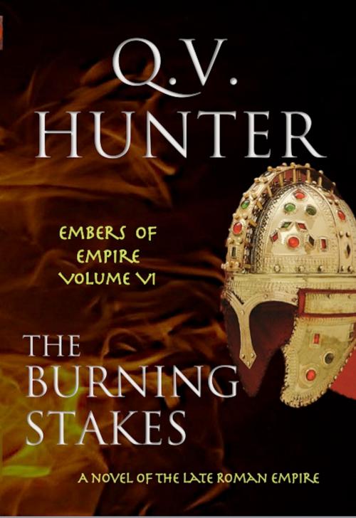 Cover of the book The Burning Stakes, A Novel of the Late Roman Empire by Q. V. Hunter, Eyes and Ears