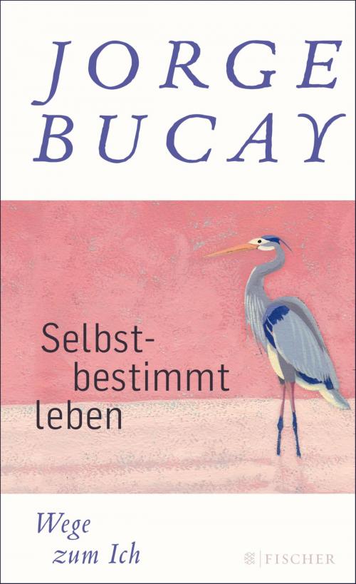 Cover of the book Selbstbestimmt leben by Jorge Bucay, FISCHER E-Books