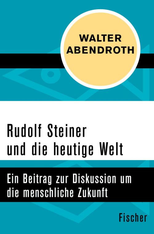 Cover of the book Rudolf Steiner und die heutige Welt by Walter Abendroth, FISCHER Digital