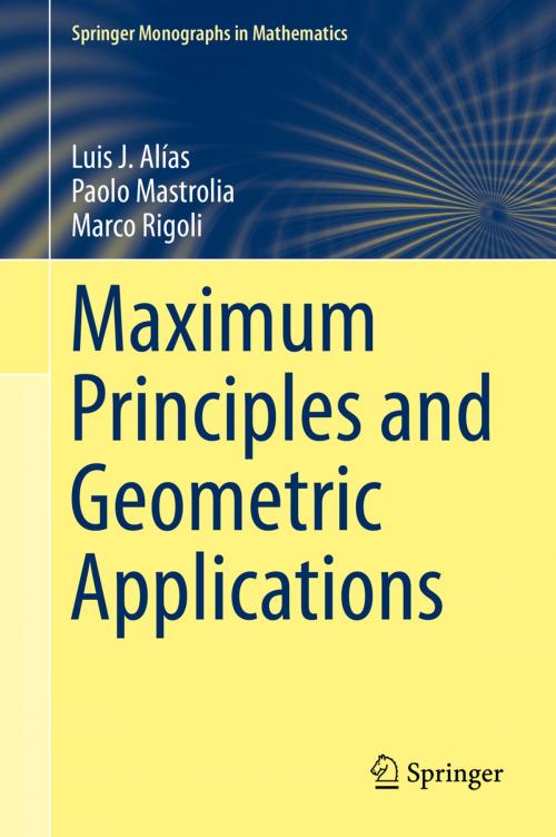 Cover of the book Maximum Principles and Geometric Applications by Luis J. Alías, Paolo Mastrolia, Marco Rigoli, Springer International Publishing