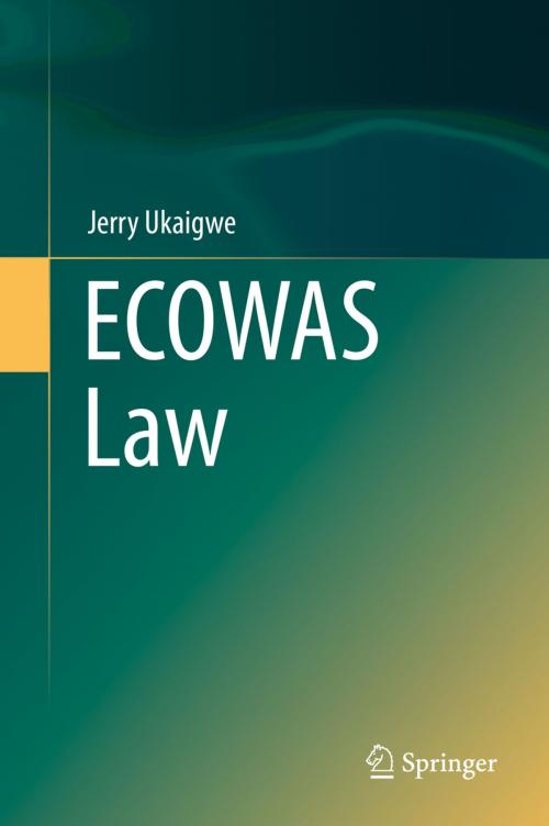 Cover of the book ECOWAS Law by Jerry Ukaigwe, Springer International Publishing