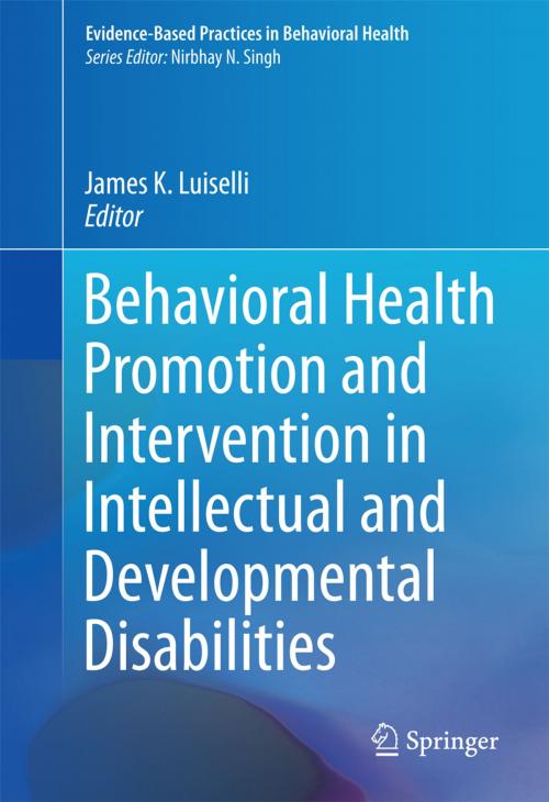 Cover of the book Behavioral Health Promotion and Intervention in Intellectual and Developmental Disabilities by , Springer International Publishing