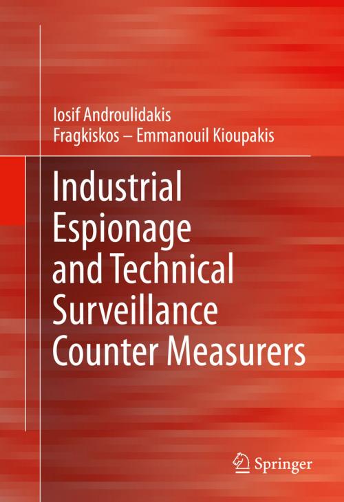 Cover of the book Industrial Espionage and Technical Surveillance Counter Measurers by Fragkiskos – Emmanouil Kioupakis, I.I. Androulidakis, Springer International Publishing