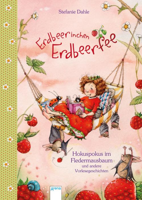 Cover of the book Erdbeerinchen Erdbeerfee. Hokuspokus im Fledermausbaum und andere Vorlesegeschichten by Stefanie Dahle, Arena Verlag