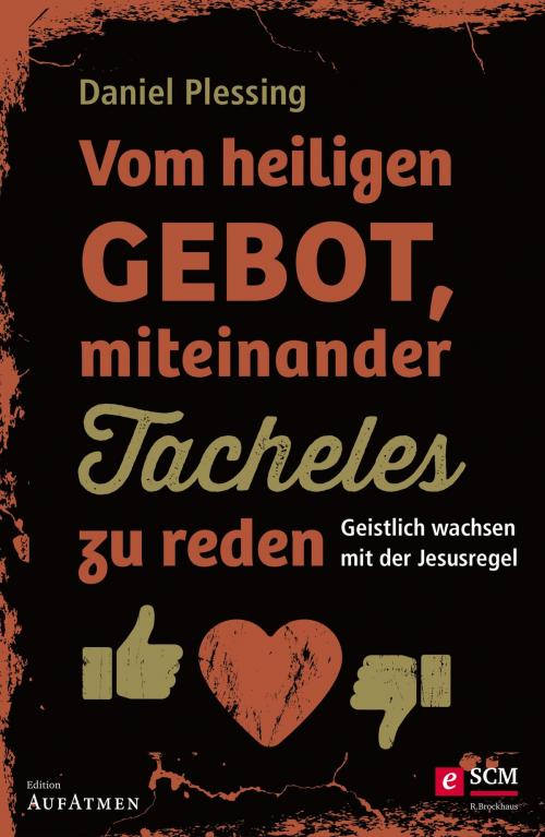 Cover of the book Vom heiligen Gebot, miteinander Tacheles zu reden by Daniel Plessing, SCM R.Brockhaus