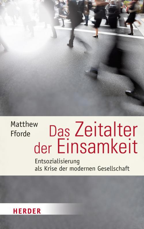 Cover of the book Das Zeitalter der Einsamkeit by Matthew Fforde, Verlag Herder