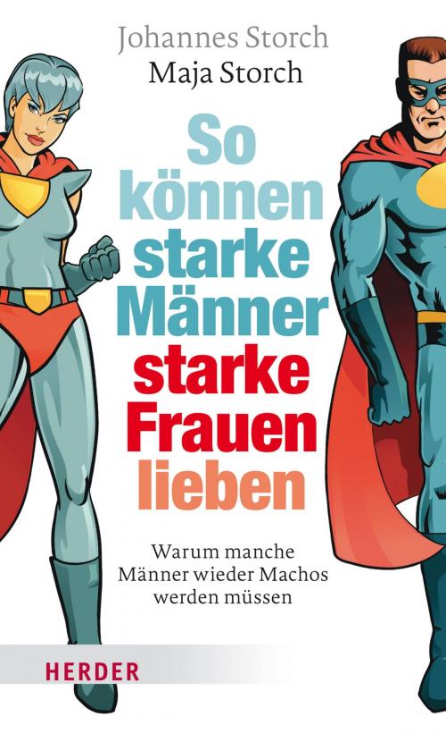 Cover of the book So können starke Männer starke Frauen lieben by Johannes Storch, Maja Storch, Verlag Herder