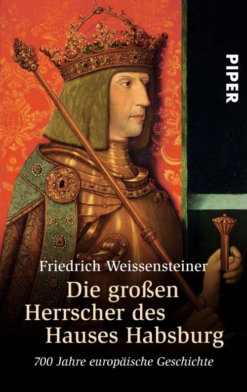 Cover of the book Die großen Herrscher des Hauses Habsburg by Friedrich Weissensteiner, Piper ebooks
