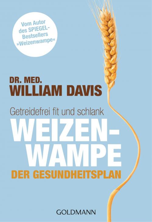 Cover of the book Weizenwampe - Der Gesundheitsplan by Dr. med. William Davis, Goldmann Verlag