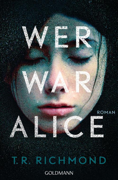 Cover of the book Wer war Alice by T. R. Richmond, Goldmann Verlag