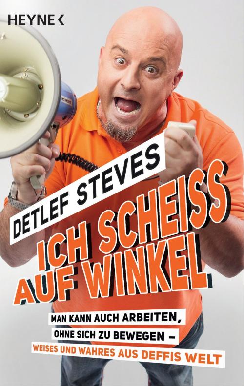 Cover of the book Ich scheiß auf Winkel! by Detlef Steves, Heyne Verlag