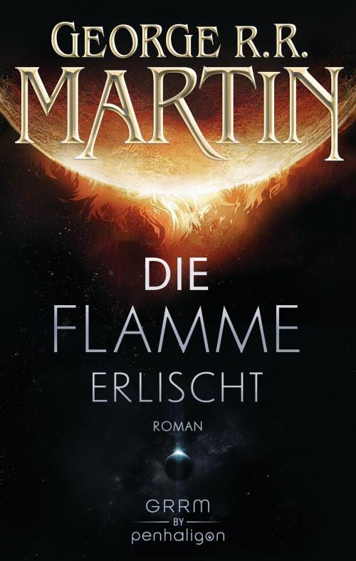 Cover of the book Die Flamme erlischt by George R.R. Martin, Penhaligon Verlag
