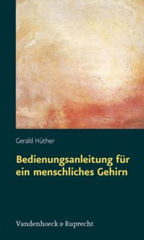 Cover of the book Bedienungsanleitung für ein menschliches Gehirn by Gerald Hüther, Vandenhoeck & Ruprecht