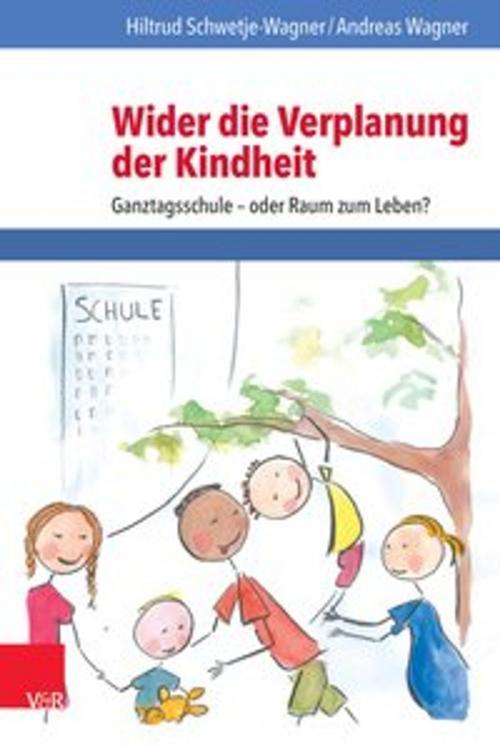 Cover of the book Wider die Verplanung der Kindheit by Hiltrud Schwetje-Wagner, Andreas Wagner, Vandenhoeck & Ruprecht