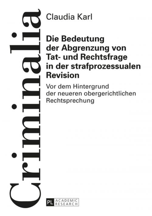 Cover of the book Die Bedeutung der Abgrenzung von Tat- und Rechtsfrage in der strafprozessualen Revision by Claudia Karl, Peter Lang