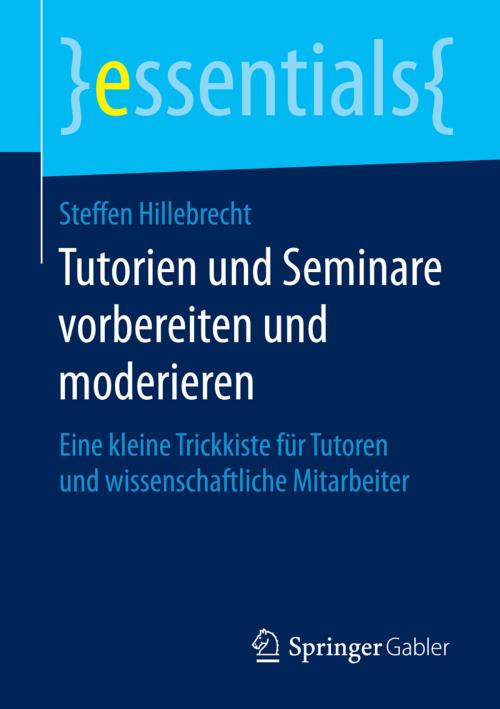 Cover of the book Tutorien und Seminare vorbereiten und moderieren by Steffen Hillebrecht, Springer Fachmedien Wiesbaden