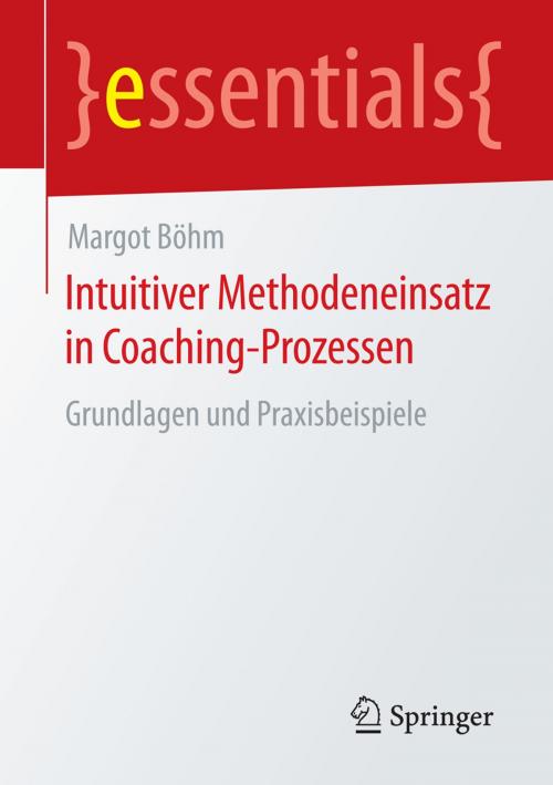 Cover of the book Intuitiver Methodeneinsatz in Coaching-Prozessen by Margot Böhm, Springer Fachmedien Wiesbaden