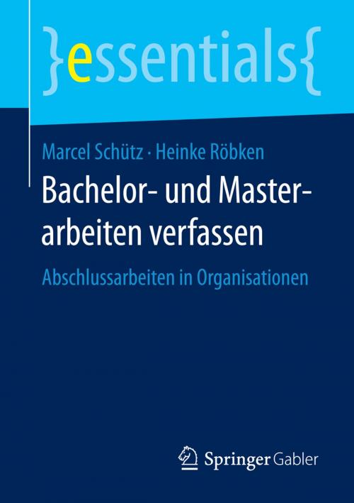 Cover of the book Bachelor- und Masterarbeiten verfassen by Marcel Schütz, Heinke Röbken, Springer Fachmedien Wiesbaden