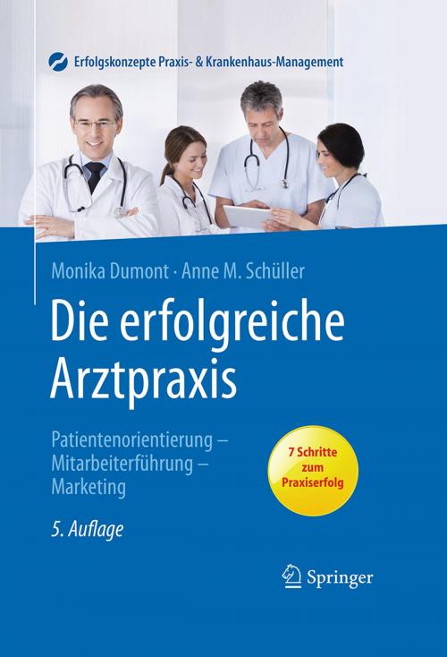 Cover of the book Die erfolgreiche Arztpraxis by Monika Dumont, Anne M. Schüller, Springer Berlin Heidelberg