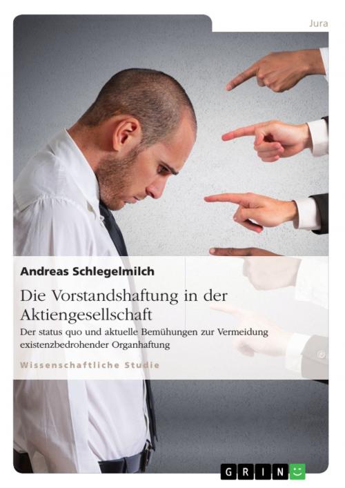 Cover of the book Die Vorstandshaftung in der Aktiengesellschaft. Der status quo und aktuelle Bemühungen zur Vermeidung existenzbedrohender Organhaftung by Andreas Schlegelmilch, GRIN Verlag