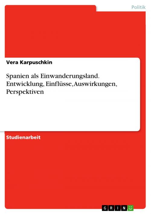 Cover of the book Spanien als Einwanderungsland. Entwicklung, Einflüsse, Auswirkungen, Perspektiven by Vera Karpuschkin, GRIN Verlag