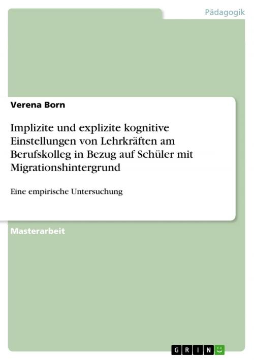 Cover of the book Implizite und explizite kognitive Einstellungen von Lehrkräften am Berufskolleg in Bezug auf Schüler mit Migrationshintergrund by Verena Born, GRIN Verlag