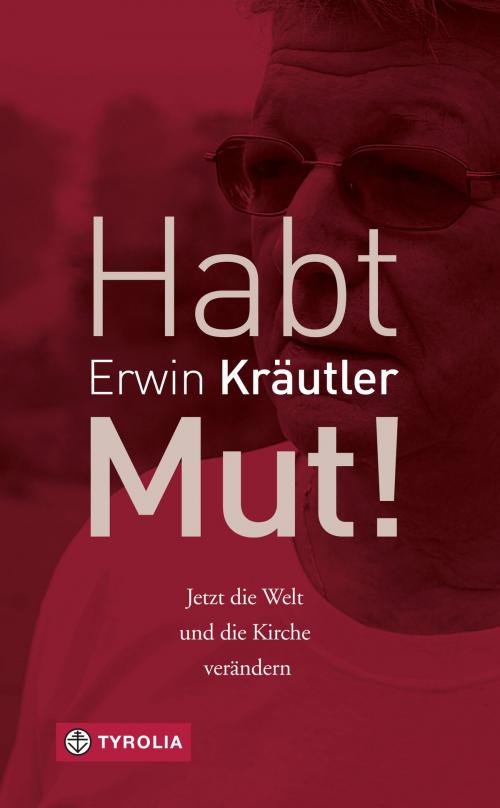 Cover of the book Habt Mut! by Erwin Kräutler, Josef Bruckmoser, Tyrolia