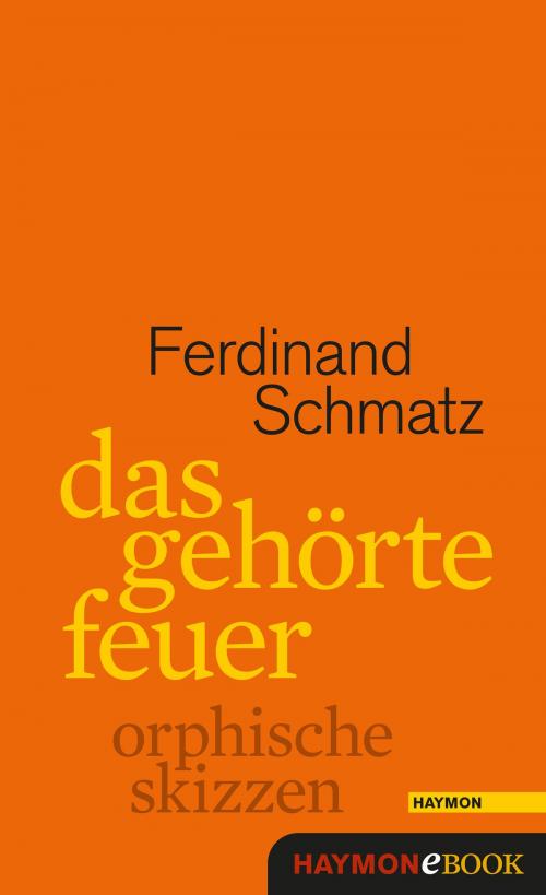 Cover of the book Das gehörte Feuer by Ferdinand Schmatz, Haymon Verlag