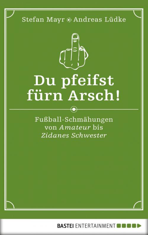 Cover of the book Du pfeifst fürn Arsch! by Stefan Mayr, Andreas Lüdke, Bastei Entertainment