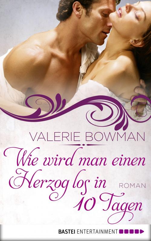 Cover of the book Wie wird man einen Herzog los in zehn Tagen by Valerie Bowman, Bastei Entertainment