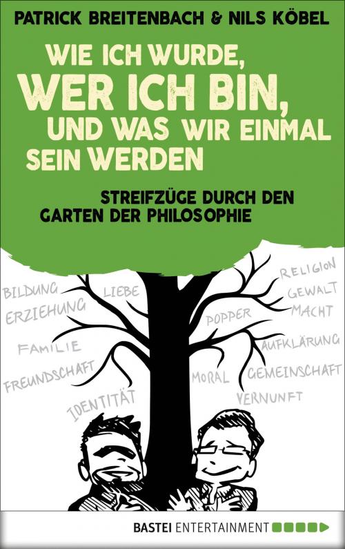 Cover of the book Wie ich wurde, wer ich bin, und was wir einmal sein werden by Patrick Breitenbach, Nils Köbel, Bastei Entertainment