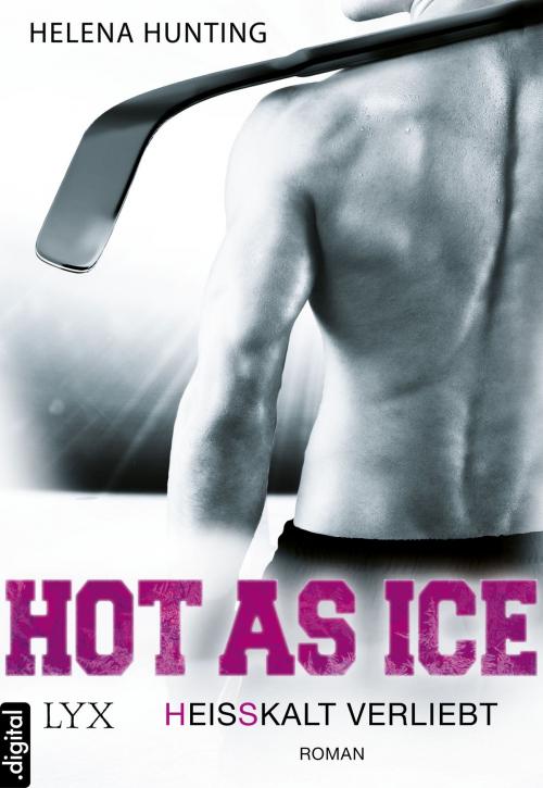 Cover of the book Hot As Ice - Heißkalt verliebt by Helena Hunting, LYX.digital