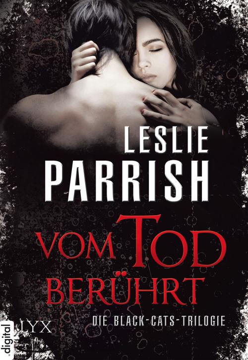 Cover of the book Vom Tod berührt - Die Black-Cats-Trilogie by Leslie Parrish, LYX.digital