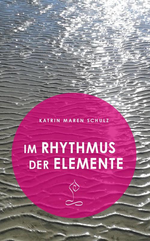 Cover of the book Im Rhythmus der Elemente by Katrin Maren Schulz, epubli