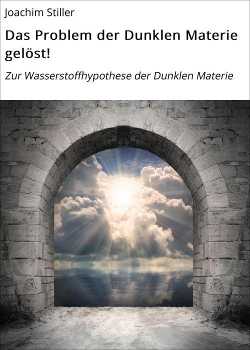 Cover of the book Das Problem der Dunklen Materie gelöst! by Joachim Stiller, neobooks