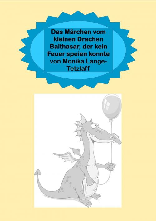 Cover of the book Das Märchen vom kleinen Drachen Balthasar, der kein Feuer speien konnte by Monika Lange-Tetzlaff, neobooks