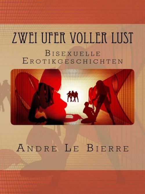 Cover of the book Zwei Ufer voller Lust by Andre Le Bierre, Andre Le Bierre