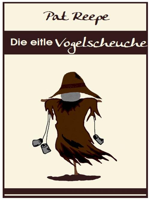 Cover of the book Die eitle Vogelscheuche by Pat Reepe, BoD E-Short