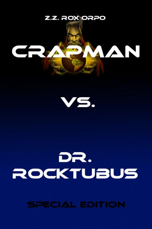 Cover of the book Crapman vs. Dr. Rocktubus Special Edition by Z.Z. Rox Orpo, Books on Demand