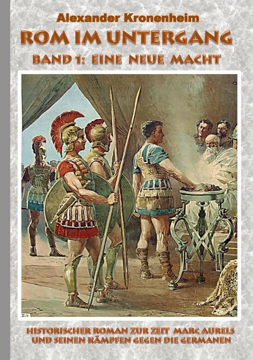 Cover of the book Rom im Untergang - Band 1: Eine neue Macht by Alexander Kronenheim, Books on Demand