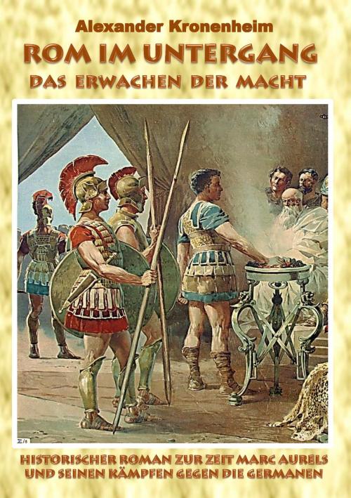 Cover of the book Rom im Untergang - Sammelband 1: Das Erwachen der Macht by Alexander Kronenheim, Books on Demand
