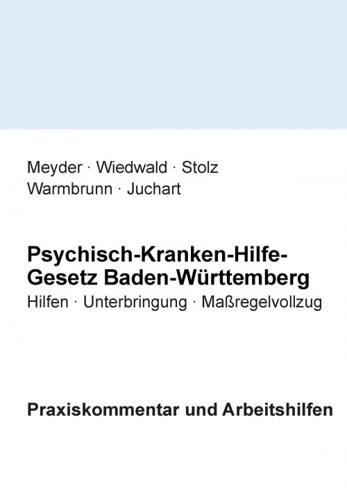 Cover of the book Psychisch-Kranken-Hilfe-Gesetz Baden-Württemberg by Julia Meyder, Achim Wiedwald, Konrad Stolz, Johannes Warmbrunn, Klaus Juchart, Books on Demand