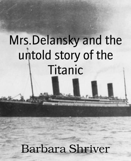 Cover of the book Mrs.Delansky and the untold story of the Titanic by Barbara Shriver, BookRix
