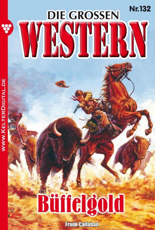 Cover of the book Die großen Western 132 by Frank Callahan, Kelter Media