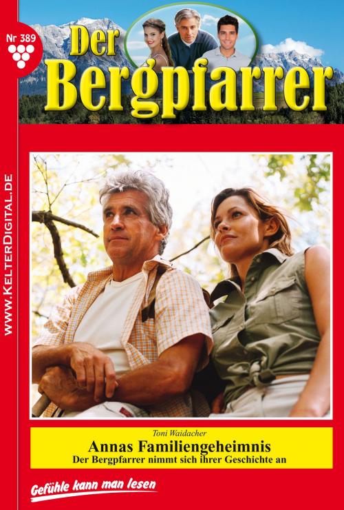 Cover of the book Der Bergpfarrer 389 – Heimatroman by Toni Waidacher, Kelter Media
