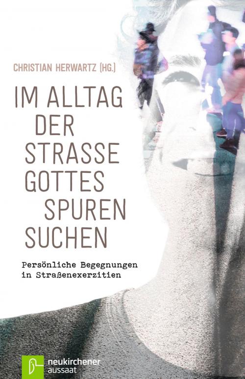 Cover of the book Im Alltag der Straße Gottes Spuren suchen by , Neukirchener Aussaat