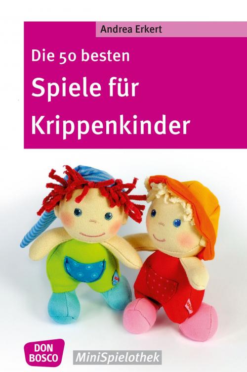 Cover of the book Die 50 besten Spiele für Krippenkinder by Andrea Erkert, Don Bosco Medien